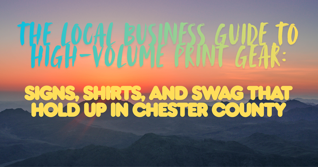 The Local Business Guide to High-Volume Print Gear: Signs, Shirts, and Swag That Hold Up in Chester County