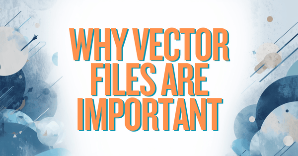 The Importance of Vector Files in Printing