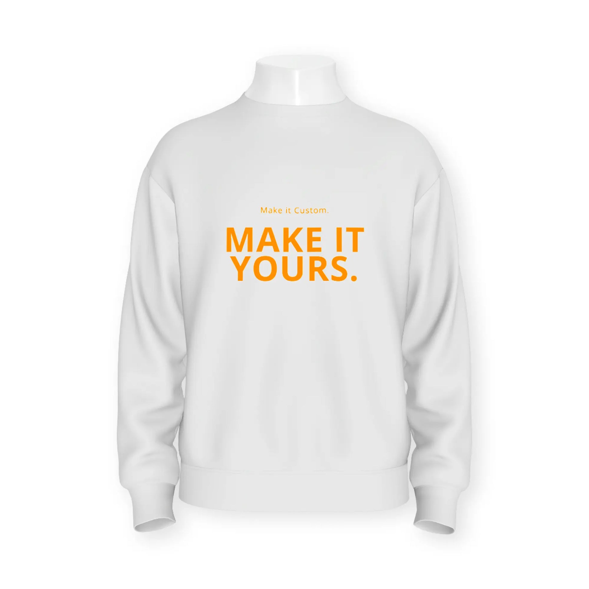 White sweatshirt with 'MAKE IT YOURS.' text on a white background