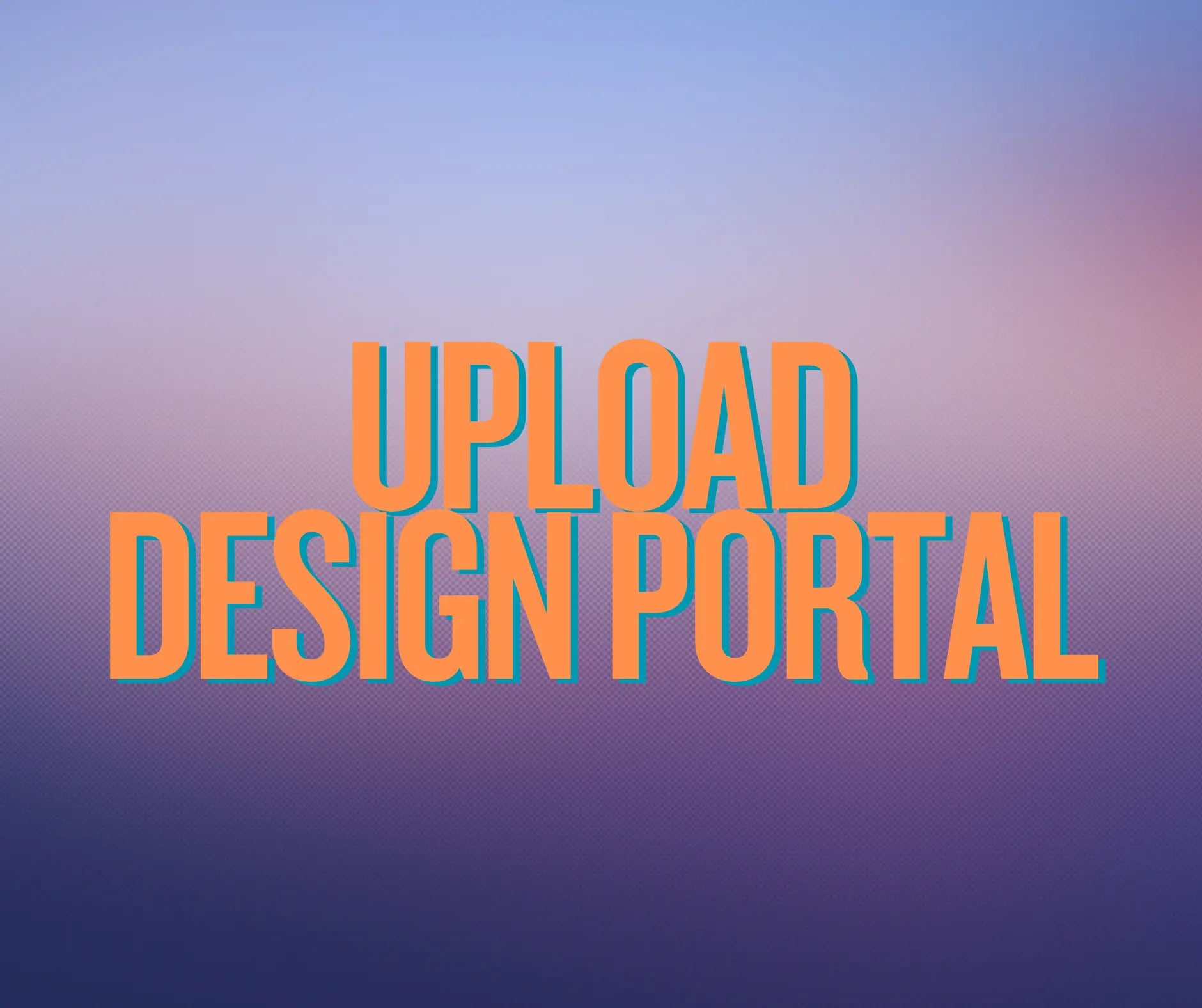 Text 'UPLOAD DESIGN PORTAL' on a gradient background